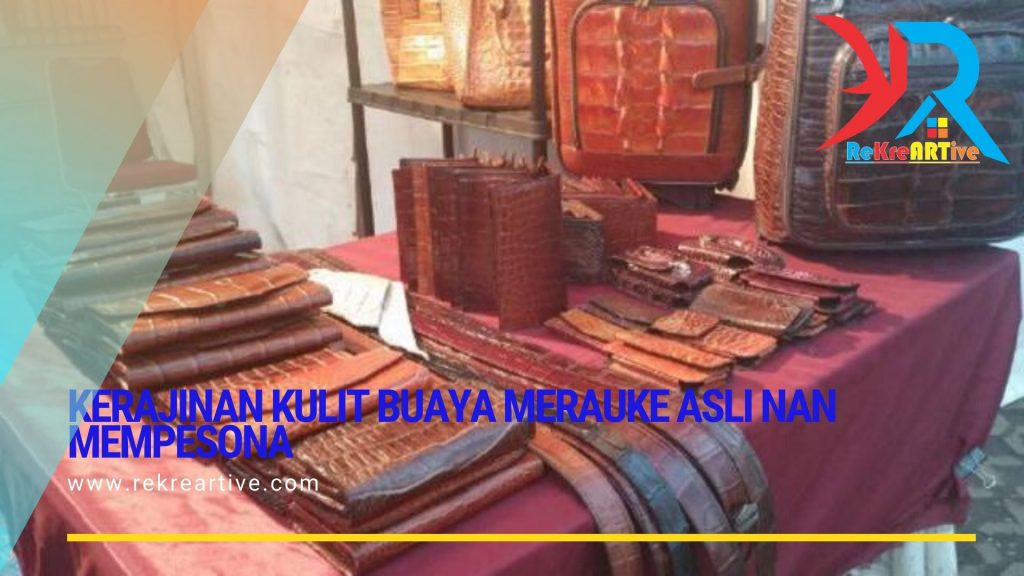 Kerajinan Kulit Buaya Merauke Asli nan Mempesona