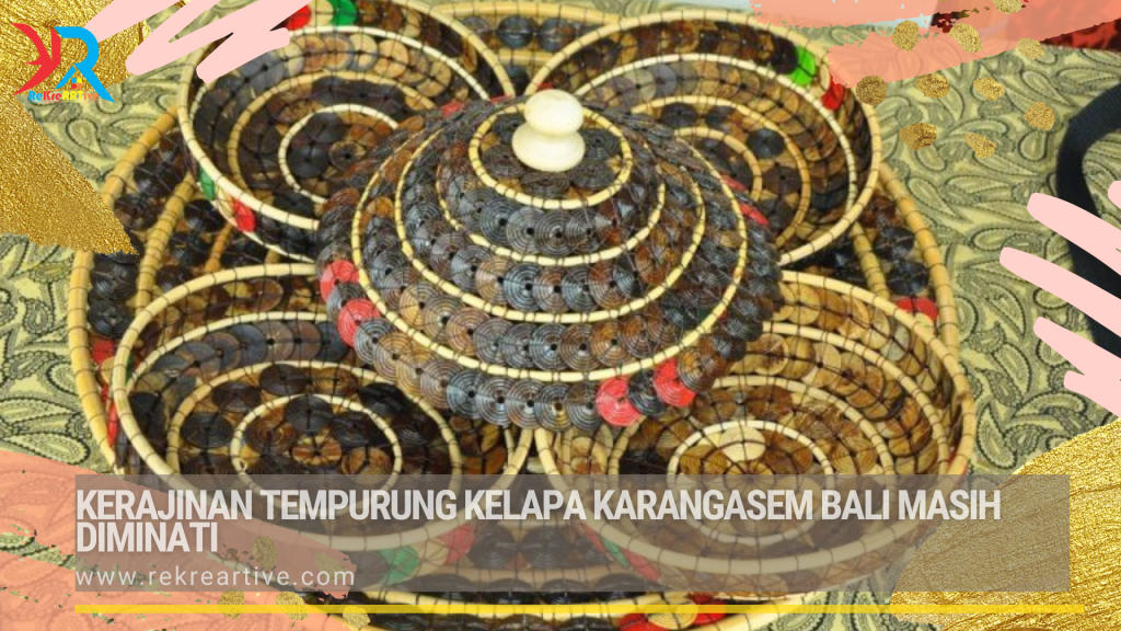 Kerajinan Tempurung Kelapa Karangasem Bali Masih Diminati