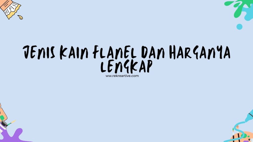 Jenis Kain Flanel dan Harganya Lengkap