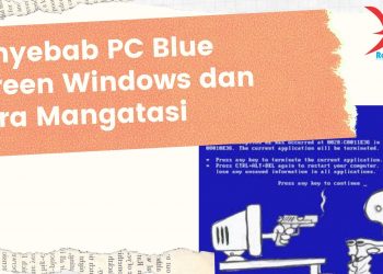 Penyebab PC Blue Screen Windows dan Cara Mangatasi