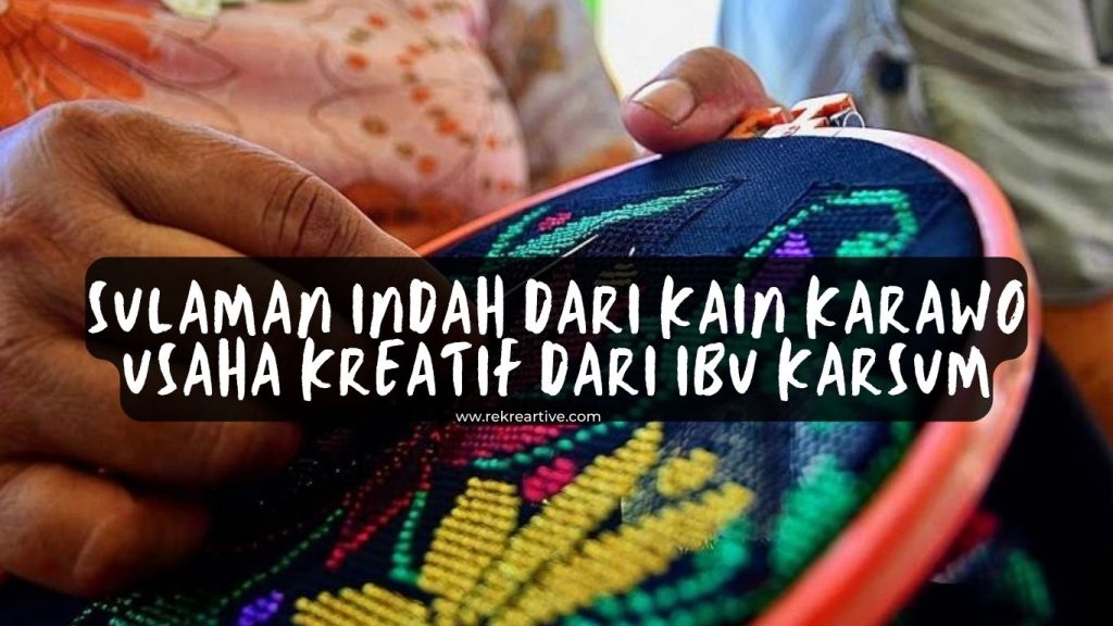 Sulaman Indah dari Kain Karawo Usaha Kreatif dari Ibu Karsum