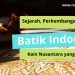 Sejarah, Perkembangan dan Macam-Macam Batik Di Indonesia