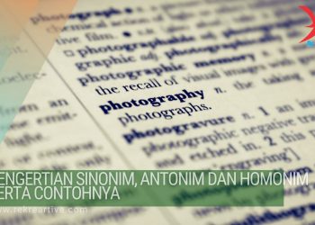 Pengertian Sinonim, Antonim Dan Homonim Serta Contohnya