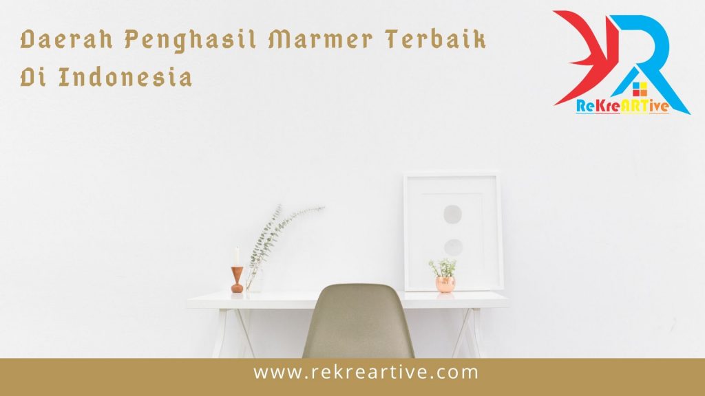 Daerah Penghasil Marmer Terbaik Di Indonesia
