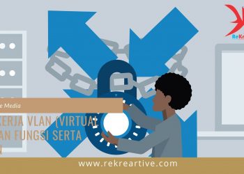 Cara Kerja VLAN (Virtual LAN) dan Fungsi serta Tujuan