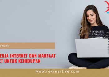 Cara Kerja Internet Dan Manfaat Internet Untuk Kehidupan