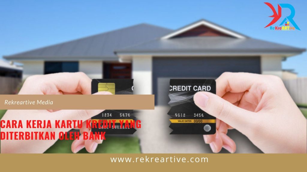 Cara Kerja Kartu Kredit yang Diterbitkan oleh Bank