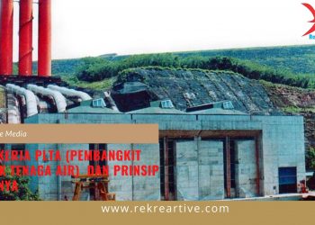 Cara Kerja PLTA (Pembangkit Listrik Tenaga Air) Dan Prinsip Kerjanya
