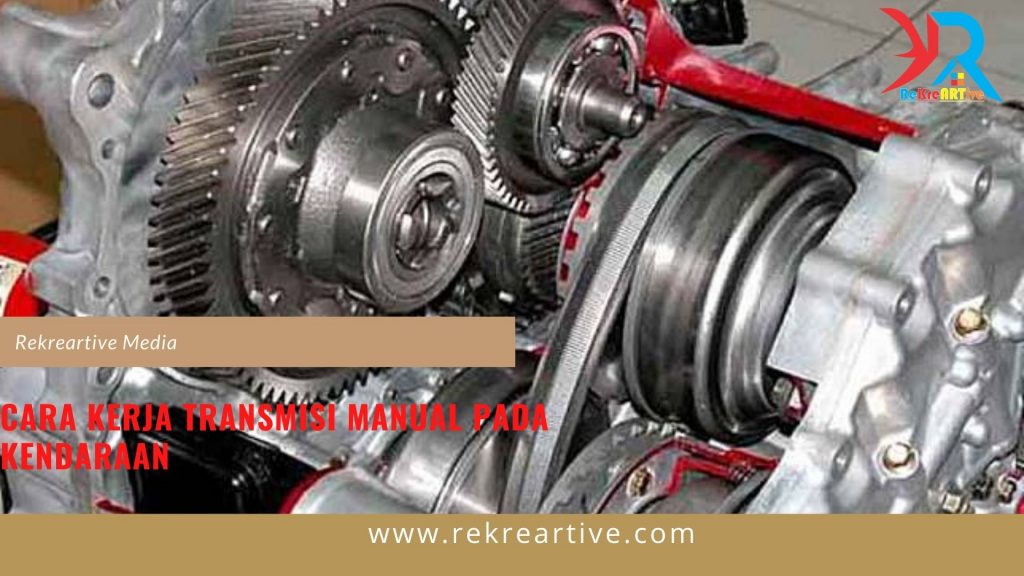 Cara Kerja Transmisi Manual Pada Kendaraan