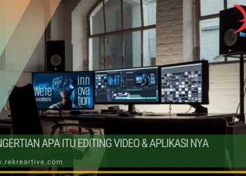 Pengertian Apa Itu Editing Video & Aplikasi nya