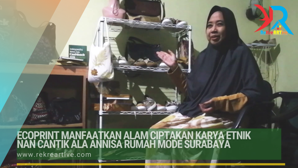 Ecoprint Manfaatkan Alam Ciptakan Karya Etnik nan Cantik Ala Annisa Rumah Mode Surabaya