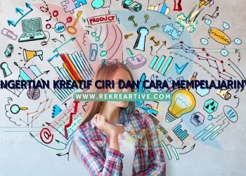 Pengertian kreatif Ciri dan Cara Mempelajarinya