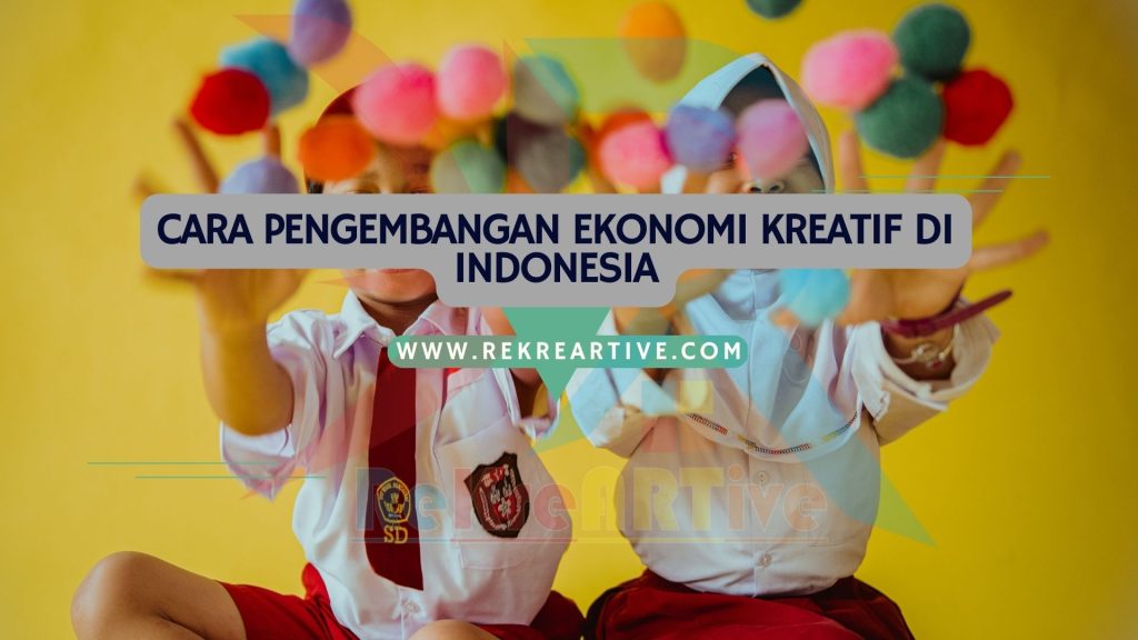 Upaya Pengembangan Ekonomi Kreatif Untuk Masa Depan