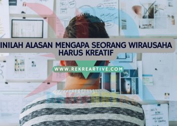 Inilah Alasan Mengapa Seorang Wirausaha Harus Kreatif