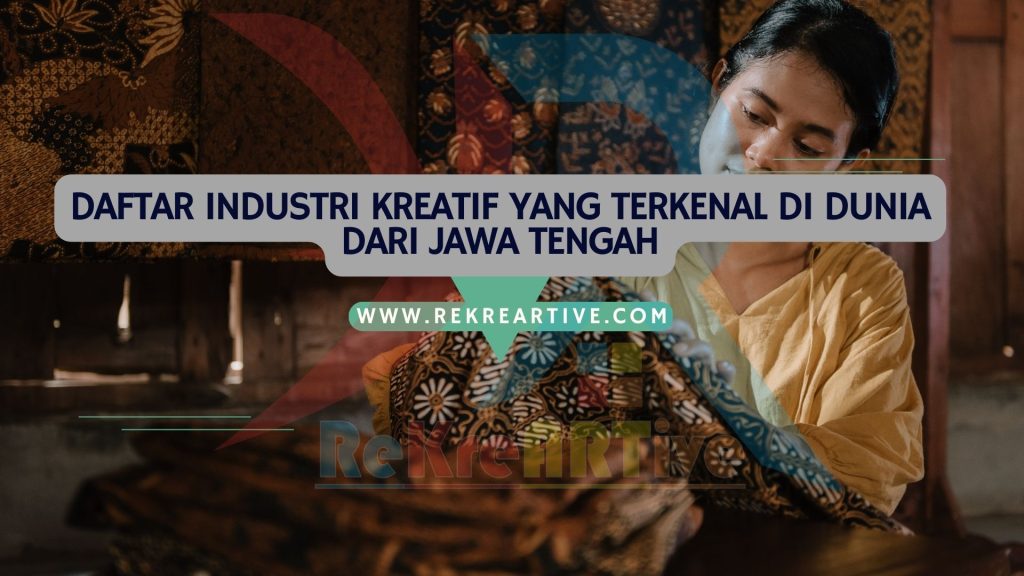 Daftar Industri Kreatif yang Terkenal di Dunia dari Jawa Tengah