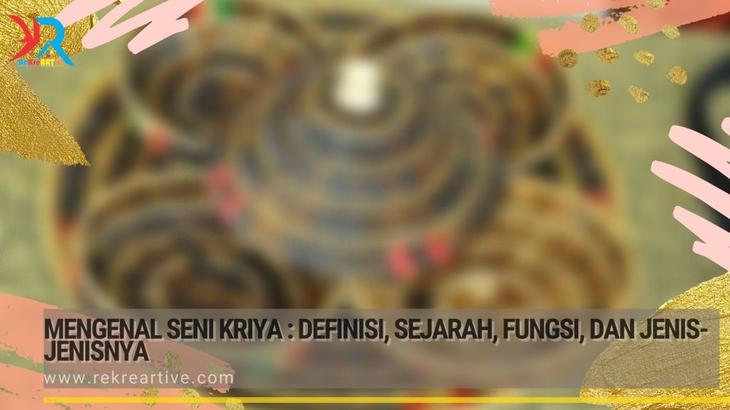 Mengenal Seni Kriya : Definisi, Sejarah, Fungsi, dan Jenis-jenisnya
