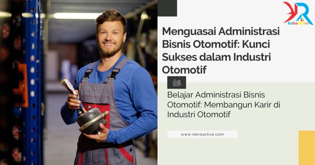 Administrasi Bisnis Otomotif Kunci Sukses dalam Industri Otomotif