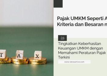Pajak UMKM Seperti Apa Kriteria dan Besaran nya