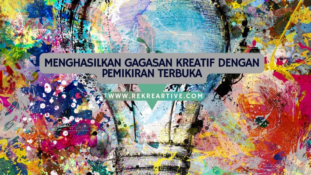 Menghasilkan Gagasan Kreatif dengan Pemikiran Terbuka