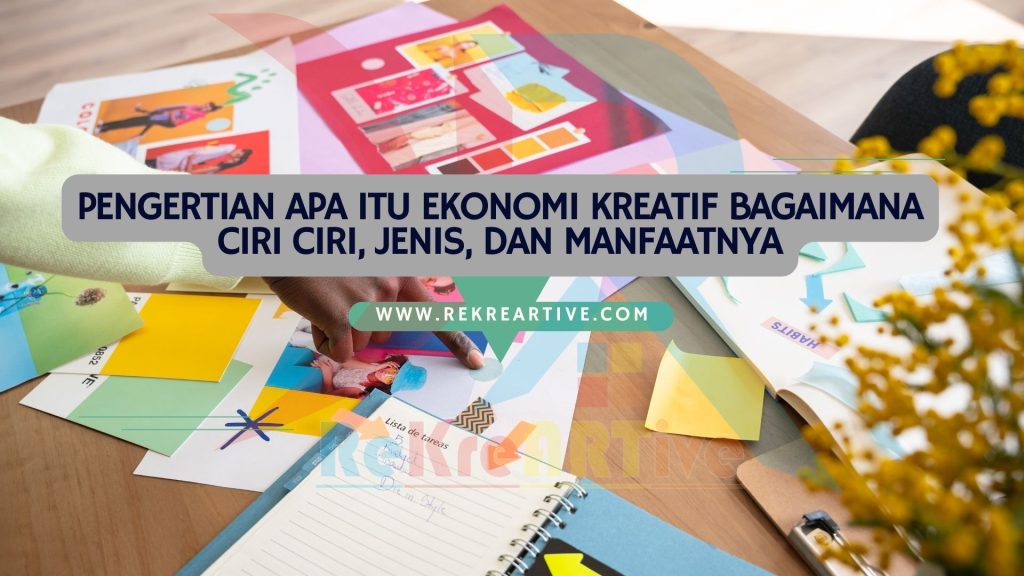 Pengertian Apa itu Ekonomi Kreatif Bagaimana Ciri Ciri, Jenis, dan Manfaatnya