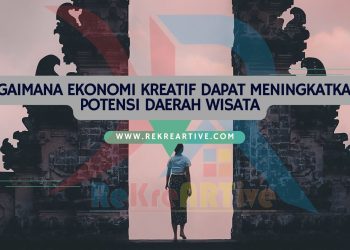 Bagaimana Ekonomi Kreatif Dapat Meningkatkan Potensi Daerah Wisata