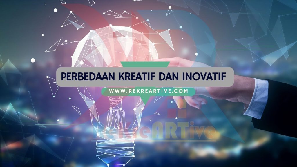 Perbedaan Kreatif dan Inovatif