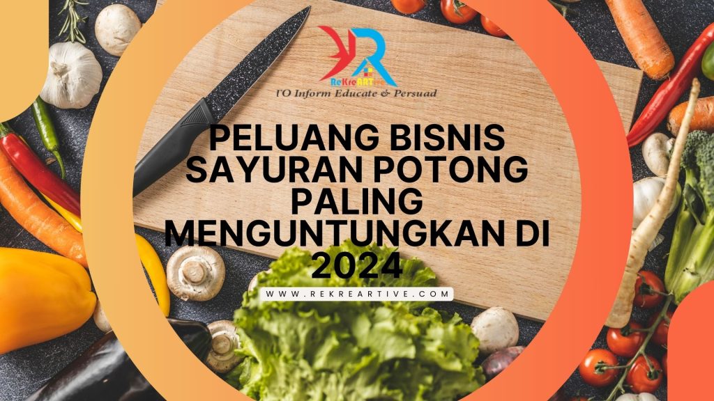 Peluang Bisnis Sayuran Potong Paling Menguntungkan di 2024