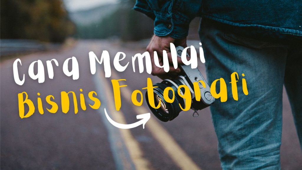 Cara Memulai Bisnis Fotografi Untuk Pemula