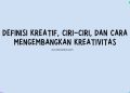 Definisi Kreatif, Ciri-ciri, dan Cara Mengembangkan Kreativitas