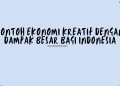 Contoh Ekonomi Kreatif dengan Dampak Besar Bagi Indonesia