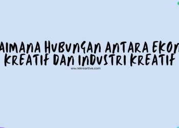 Bagaimana Hubungan Antara Ekonomi Kreatif dan Industri Kreatif