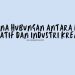 Bagaimana Hubungan Antara Ekonomi Kreatif dan Industri Kreatif
