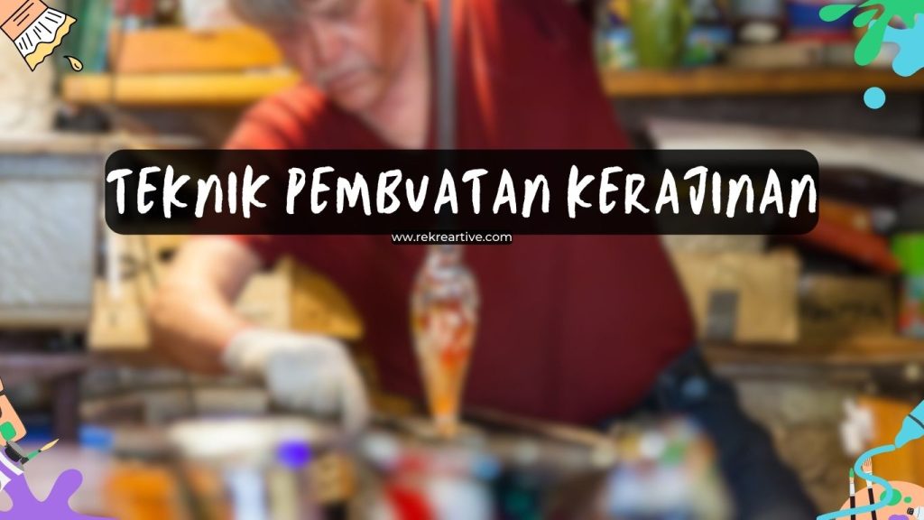 teknik pembuatan kerajinan