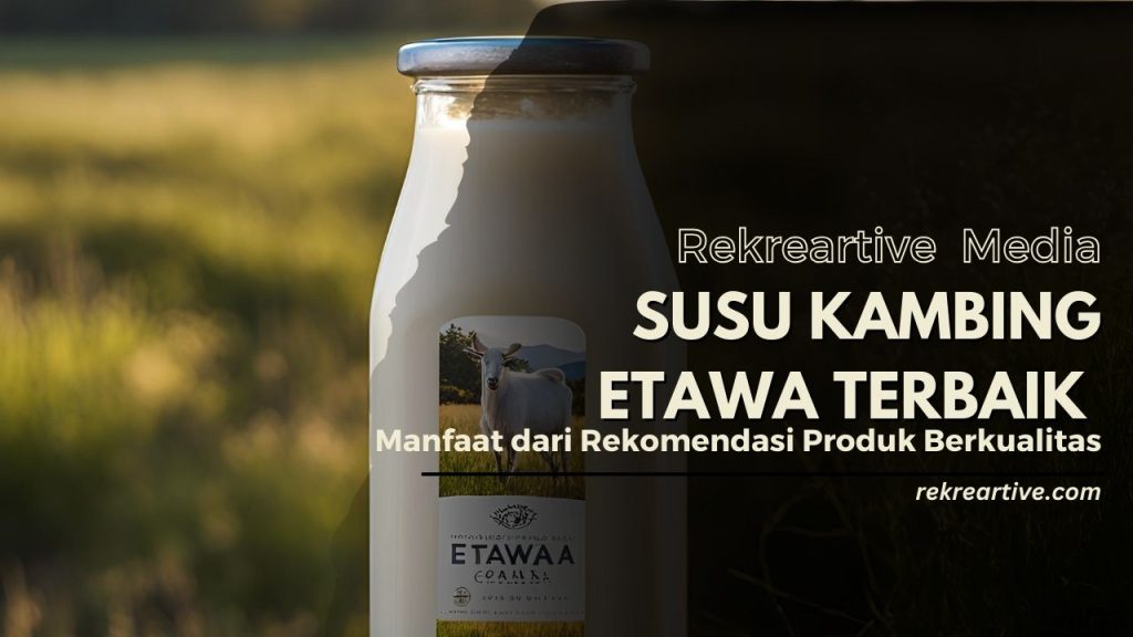 Susu kambing etawa terbaik