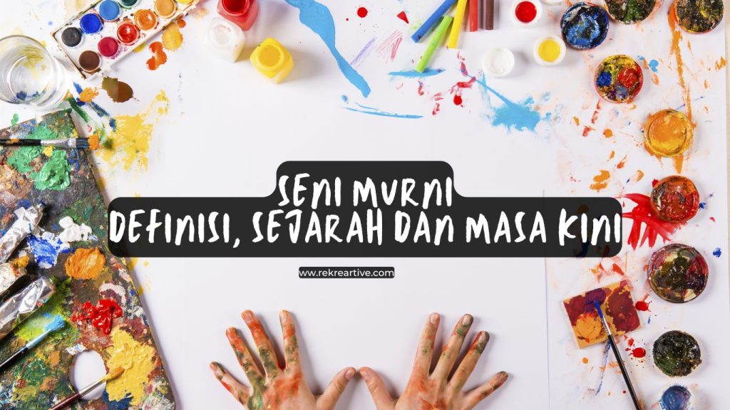 Seni murni Definisi, Sejarah dan Masa Kini